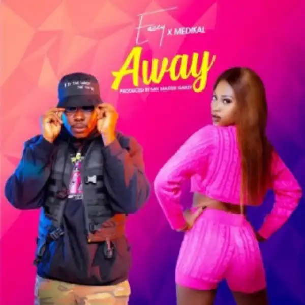 Eazzy - Away ft. Medikal